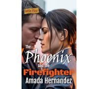 The Phoenix and the Firefighter: An Enemies to Lovers Romantic Suspense (Latin Fire)
