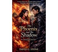 The Phoenix And The Shadow: A warrior bound to fire.: 1 (The Celestial Bonds Saga)