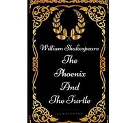 The Phoenix and the Turtle: By William Shakespeare - Illustrated