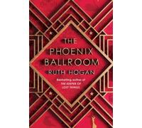 The Phoenix Ballroom : The brand-new emotional and uplifting read from the bestselling author of The Keeper of Lost Things