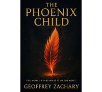 THE PHOENIX CHILD: THE WORLD FEARS WHAT IT NEED'S MOST