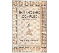The Phoenix Complex: A Philosophy of Nature