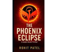 The Phoenix Eclipse: A Jaden Scott Gripping International Espionage Conspiracy Thriller (Jaden Scott Series)