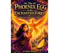 THE PHOENIX EGG OF THE ENCHANTED FOREST: A Magical Adventure of Friendship, Courage, and Ancient Magic