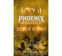 The Phoenix Elite: Crusade of the Damned: 4 (The Phoenix Elite: Genesis Saga)
