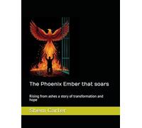 The Phoenix Ember that soars: Rising from ashes a story of transformation and hope