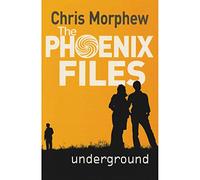 THE PHOENIX FILES UNDERGROUND [Paperback] [Jan 01, 2017] CHRIS MORPHEW