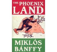 The Phoenix Land: The Memoirs of Count Miklos Banffy