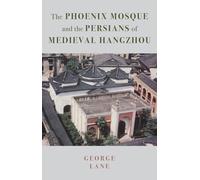 The Phoenix Mosque and the Persians of Medieval Hangzhou: (Persian Studies)