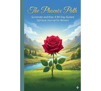 The Phoenix Path: Surrender and Rise: A 90-Day Guided Spiritual Journal for Burned-Out, Broken Women