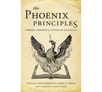 The Phoenix Principles : A Guide to Renew America's Education System