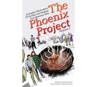 The Phoenix Project: A Graphic Novel about It, Devops, and Helping Your Business Win: 2 (The Phoenix Project Graphic Novel)