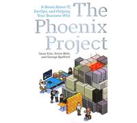 The Phoenix Project: A Novel about It, Devops, and Helping Your Business Win
