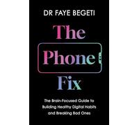 The Phone Fix: The Brain-Focused Guide to Building Healthy Digital Habits and Breaking Bad Ones