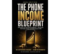 The Phone Income Blueprint: Make Money With Your Phone Using AI and Simple Passive Income Systems that work in 2026