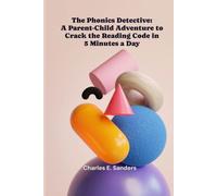 The Phonics Detective: A Parent-Child Adventure to Crack the Reading Code in 5 Minutes a Day