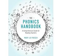 The Phonics Handbook: A Comprehensive Guide for Reading Teachers