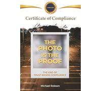 The Photo Is The Proof: The End of Trust-Based Compliance