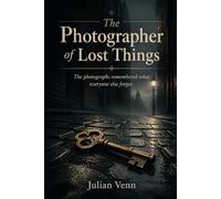 The Photographer of Lost Things (The Lost Archive)