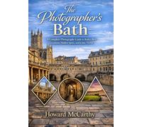 THE PHOTOGRAPHER’S BATH: A Complete Photography Guide to Bath’s Best Locations, Hidden Spots, and Iconic Views
