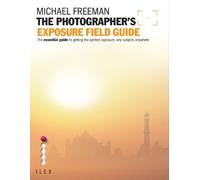 The Photographer's Exposure Field Guide: The Essential Guide to Getting the Perfect Exposure; Any Subject, Anywhere (Photographer's Field Guide) by Freeman, Michael (March 7, 2011) Paperback