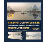 The Photographer's Eye (Definitive Edition) : Composition and Design for Better Photos