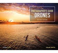 The Photographer's Guide to Drones