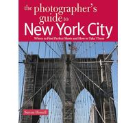 The Photographer's Guide to New York City: Where to Find Perfect Shots and How to Take Them: 0