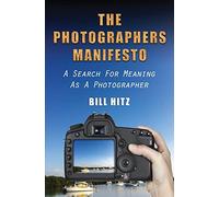 The Photographers Manifesto: A Search for Meaning as a Photographer