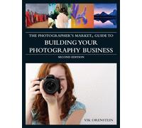 The Photographer's Market Guide to Building Your Photography Business