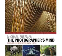 The Photographer's Mind Remastered: Creative Thinking for Better Digital Photos (The Photographer's Eye)