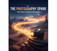 The Photography Spark: Your Next Creative Adventure