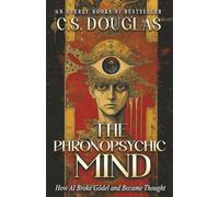 The Phronopsychic Mind: How AI Broke Gödel and Became Thought (The Phronopsychic Series)