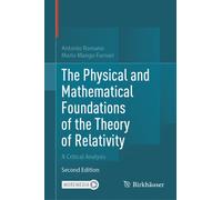 The Physical and Mathematical Foundations of the Theory of Relativity : A Critical Analysis