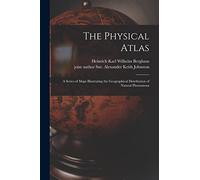 The Physical Atlas: a Series of Maps Illustrating the Geographical Distribution of Natural Phenomena