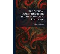 The Physical Conditions of the Elizabethan Public Playhouse