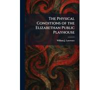 The Physical Conditions of the Elizabethan Public Playhouse