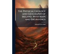 The Physical Geology and Geography of Ireland. With Maps and Engravings