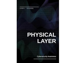 The Physical Layer: Layer 1 of the OSI Model. Architecture, Security, and Practice