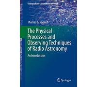 The Physical Processes and Observing Techniques of Radio Astronomy: An Introduction (Undergraduate Lecture Notes in Physics)