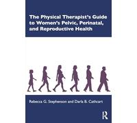 The Physical Therapist’s Guide to Women's Pelvic, Perinatal, and Reproductive Health