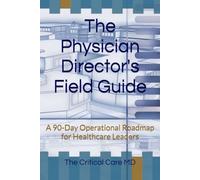 The Physician Director's Field Guide: A 90-Day Operational Roadmap for Healthcare Leaders