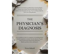 The Physician's Diagnosis: Ancient Wisdom on Problems, Symptoms, and True Cures