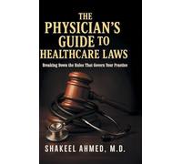 The Physician's Guide to Healthcare Laws: Breaking Down the Rules That Govern Your Practice