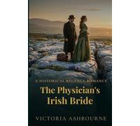The Physician's Irish Bride: A Historical Regency Romance (The Kinsale Chronicles)