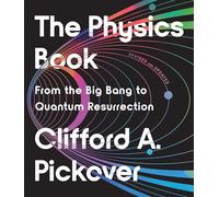 The Physics Book: From the Big Bang to Quantum Resurrection (Union Square & Co. Milestones)