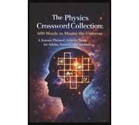 The Physics Crossword Collection: 600 Words to Master the Universe: A Science-Themed Activity Book for Adults, Seniors, and Students