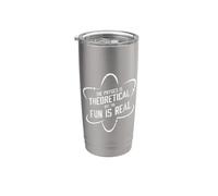 The Physics is Theoretical But The Fun is Real Science Humor Stainless Steel Insulated Tumbler