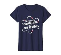 The Physics is Theoretical The Fun is Real Science Physicist T-Shirt, Women, Navy Blue, Small