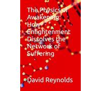 The Physics of Awakening: How Enlightenment Dissolves the Network of Suffering (Existence Explained)
